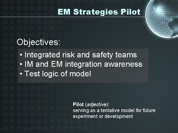 Stop Pilot EM Strategies Objectives: • Integrated risk and safety teams • IM and