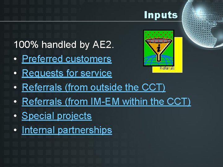 Inputs 100% handled by AE 2. • Preferred customers • Requests for service •