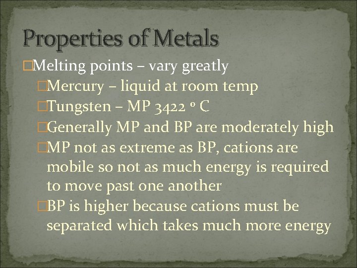 Properties of Metals �Melting points – vary greatly �Mercury – liquid at room temp