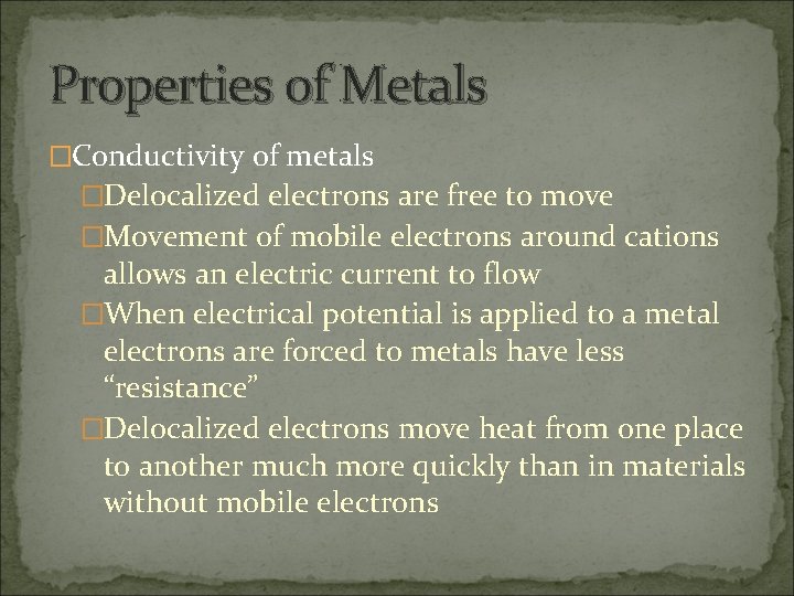 Properties of Metals �Conductivity of metals �Delocalized electrons are free to move �Movement of