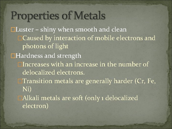Properties of Metals �Luster – shiny when smooth and clean �Caused by interaction of