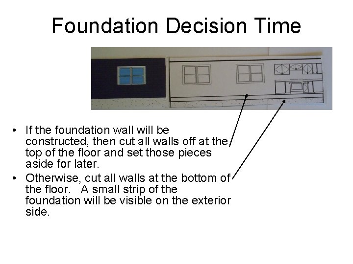 Foundation Decision Time • If the foundation wall will be constructed, then cut all