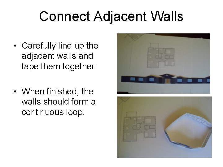 Connect Adjacent Walls • Carefully line up the adjacent walls and tape them together.