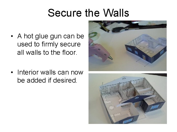 Secure the Walls • A hot glue gun can be used to firmly secure