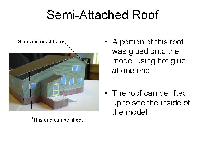 Semi-Attached Roof Glue was used here. • A portion of this roof was glued