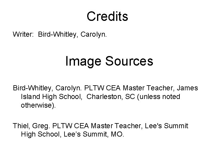 Credits Writer: Bird-Whitley, Carolyn. Image Sources Bird-Whitley, Carolyn. PLTW CEA Master Teacher, James Island