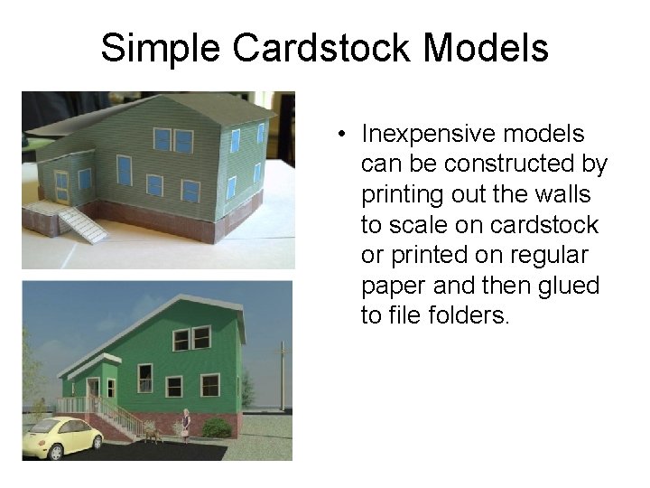 Simple Cardstock Models • Inexpensive models can be constructed by printing out the walls
