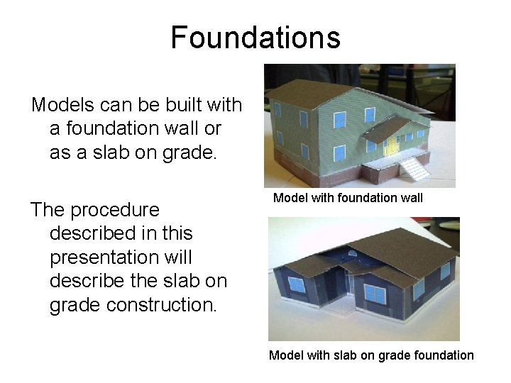 Foundations Models can be built with a foundation wall or as a slab on