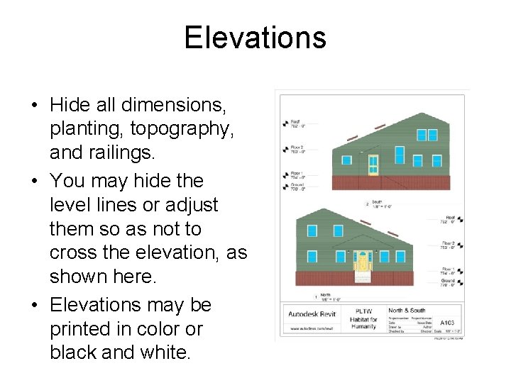 Elevations • Hide all dimensions, planting, topography, and railings. • You may hide the