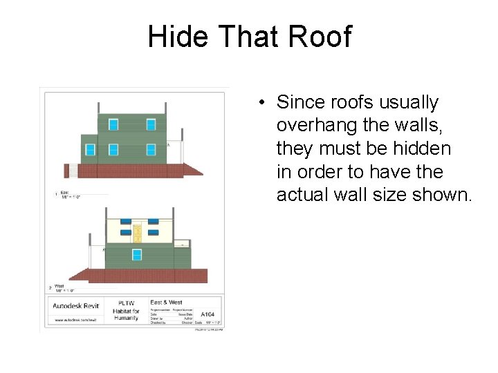 Hide That Roof • Since roofs usually overhang the walls, they must be hidden