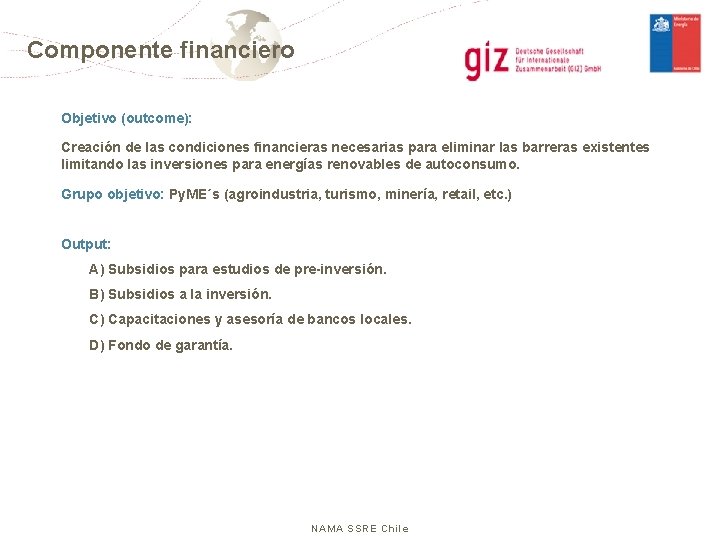 Componente financiero Objetivo (outcome): Creación de las condiciones financieras necesarias para eliminar las barreras