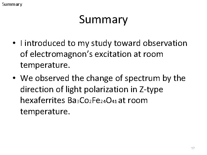 Summary • I introduced to my study toward observation of electromagnon’s excitation at room