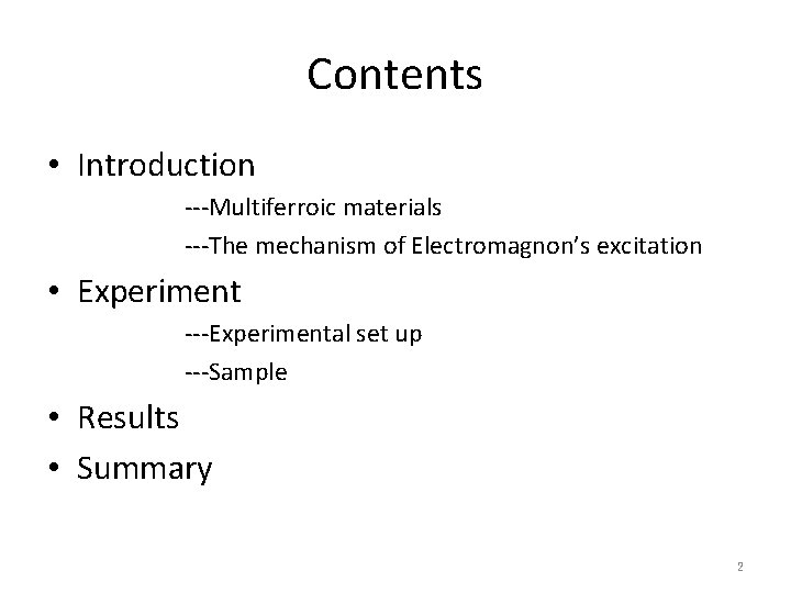 Contents • Introduction ---Multiferroic materials ---The mechanism of Electromagnon’s excitation • Experiment ---Experimental set