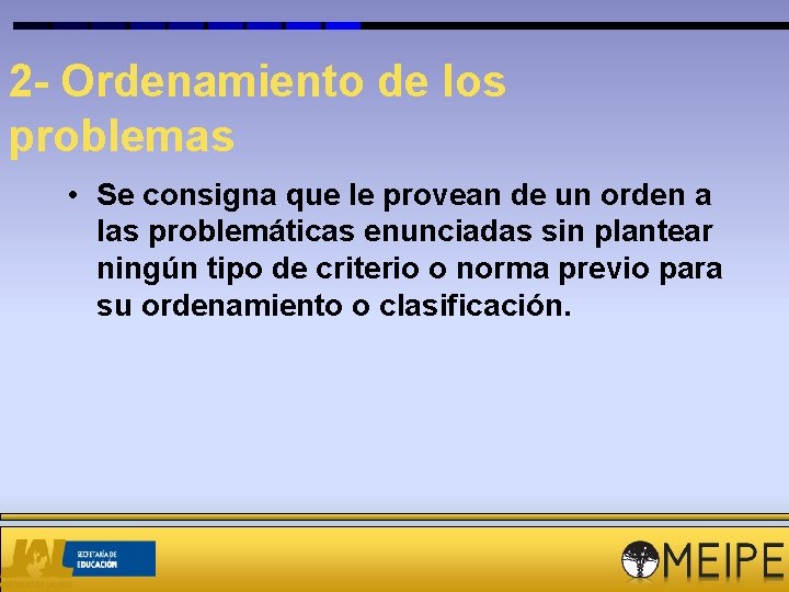 2 - Ordenamiento de los problemas • Se consigna que le provean de un