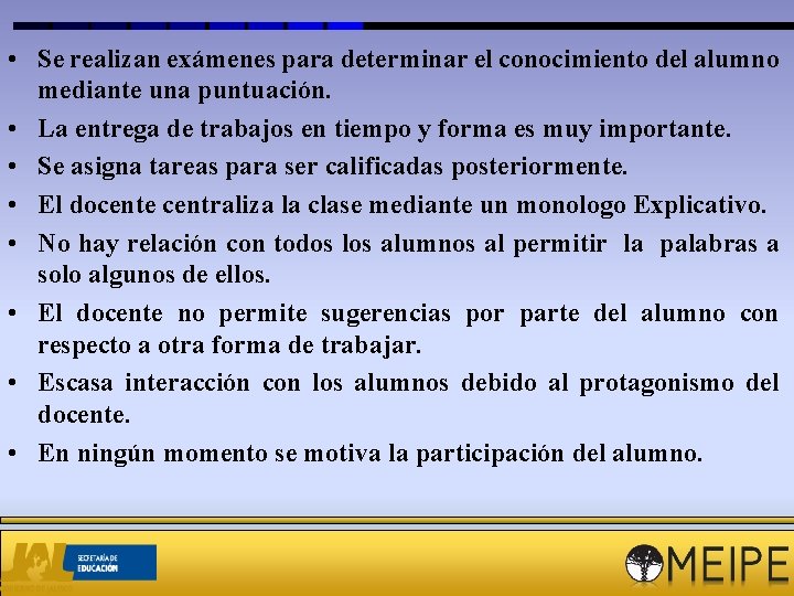  • Se realizan exámenes para determinar el conocimiento del alumno mediante una puntuación.