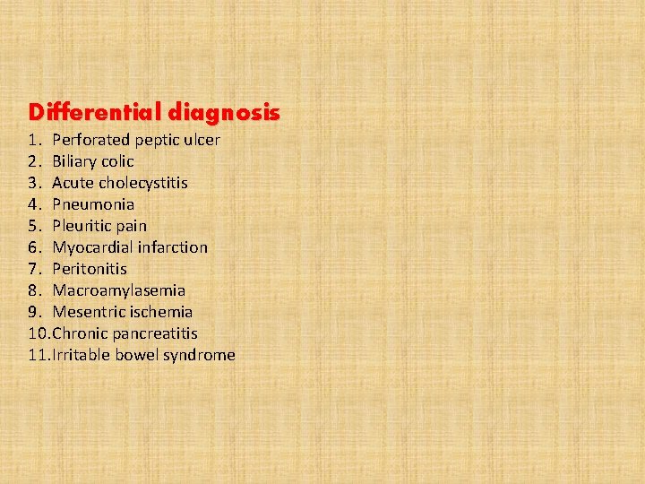 Differential diagnosis 1. Perforated peptic ulcer 2. Biliary colic 3. Acute cholecystitis 4. Pneumonia