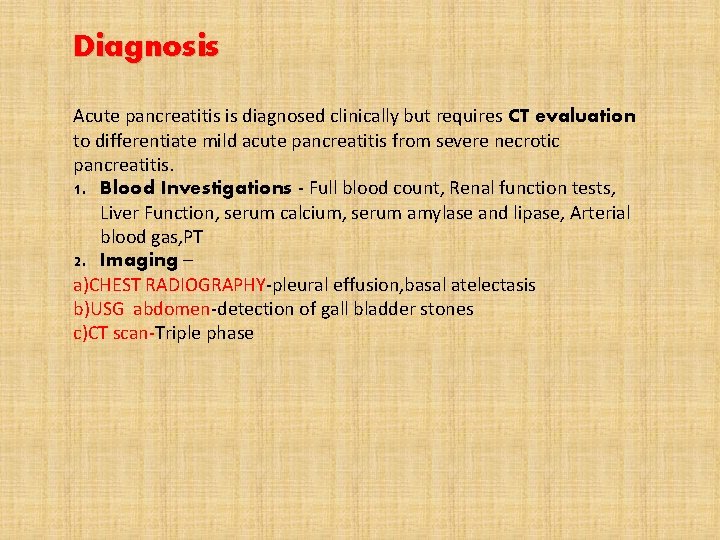 Diagnosis Acute pancreatitis is diagnosed clinically but requires CT evaluation to differentiate mild acute
