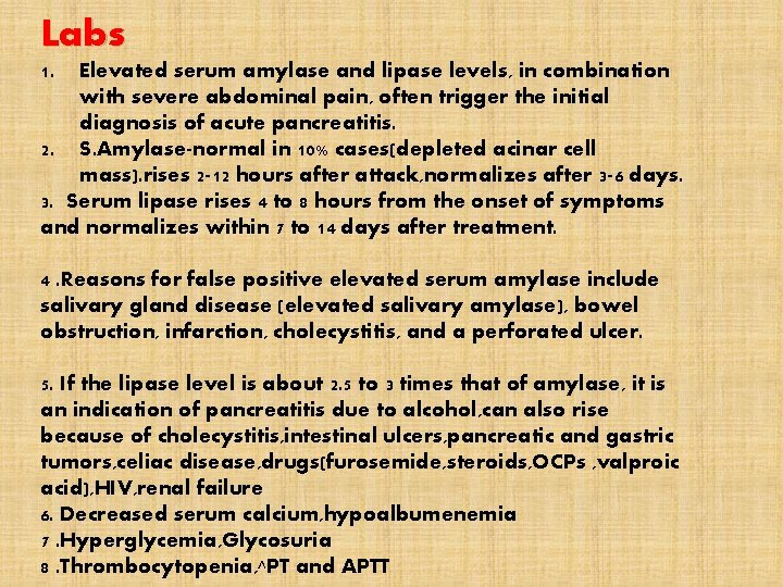 Labs 1. Elevated serum amylase and lipase levels, in combination with severe abdominal pain,