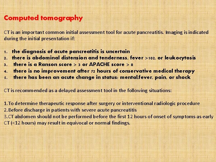 Computed tomography CT is an important common initial assessment tool for acute pancreatitis. Imaging