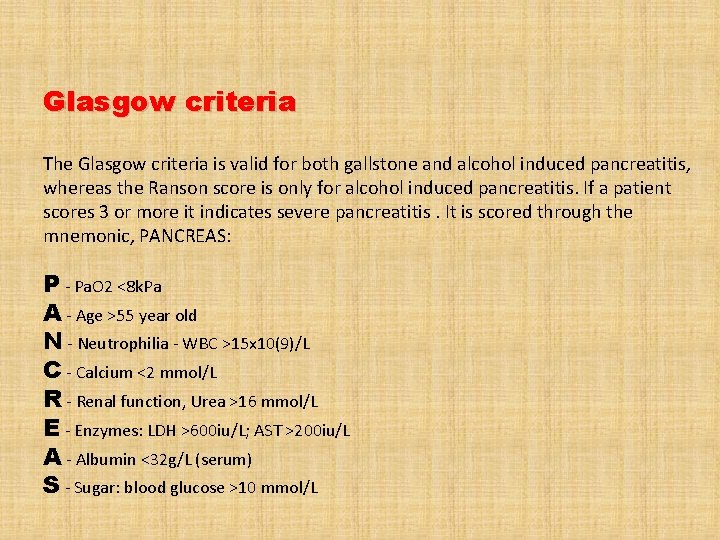 Glasgow criteria The Glasgow criteria is valid for both gallstone and alcohol induced pancreatitis,