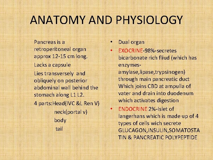 ANATOMY AND PHYSIOLOGY Pancreas is a retroperitoneal organ approx 12 -15 cm long. Lacks