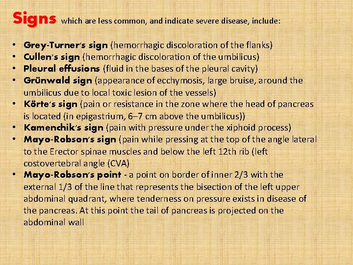 Signs which are less common, and indicate severe disease, include: • • Grey-Turner's sign