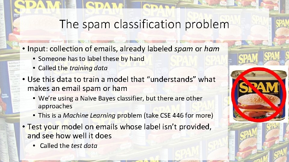 The spam classification problem • Input: collection of emails, already labeled spam or ham
