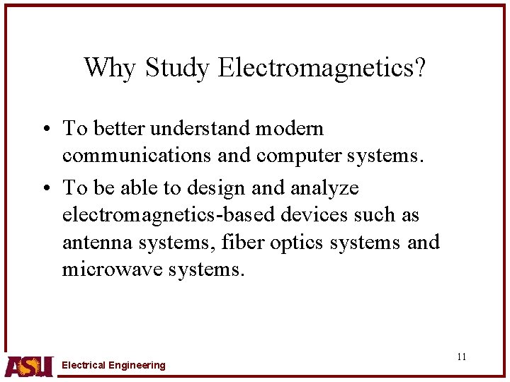 Why Study Electromagnetics? • To better understand modern communications and computer systems. • To