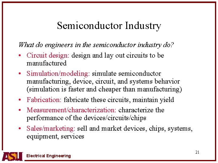 Semiconductor Industry What do engineers in the semiconductor industry do? • Circuit design: design