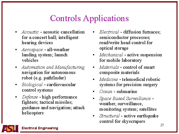 Controls Applications • Acoustic - acoustic cancellation for a concert hall; intelligent hearing devices