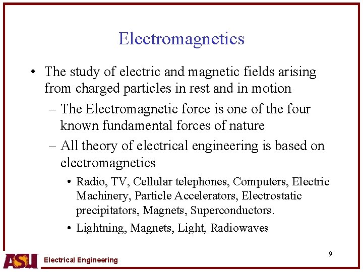 Electromagnetics • The study of electric and magnetic fields arising from charged particles in