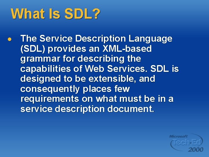 What Is SDL? l The Service Description Language (SDL) provides an XML-based grammar for