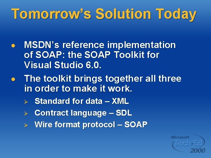 Tomorrow’s Solution Today l l MSDN’s reference implementation of SOAP: the SOAP Toolkit for