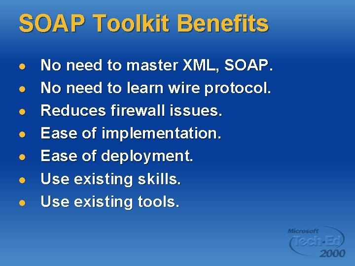 SOAP Toolkit Benefits l l l l No need to master XML, SOAP. No