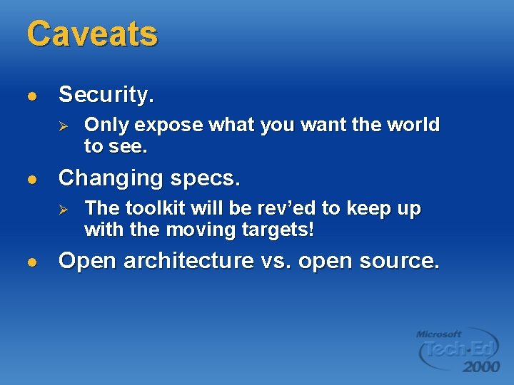 Caveats l Security. Ø l Changing specs. Ø l Only expose what you want