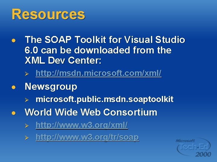 Resources l The SOAP Toolkit for Visual Studio 6. 0 can be downloaded from