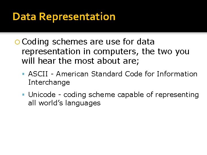 Data Representation Coding schemes are use for data representation in computers, the two you