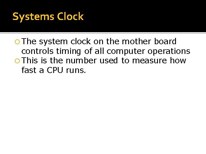 Systems Clock The system clock on the mother board controls timing of all computer