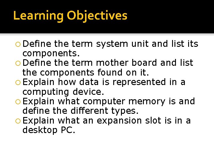 Learning Objectives Define the term system unit and list its components. Define the term