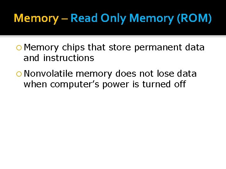 Memory – Read Only Memory (ROM) Memory chips that store permanent data and instructions