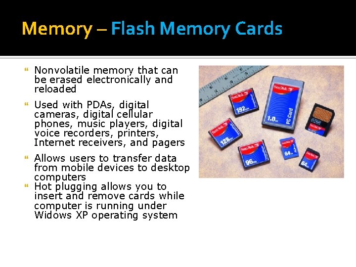 Memory – Flash Memory Cards Nonvolatile memory that can be erased electronically and reloaded