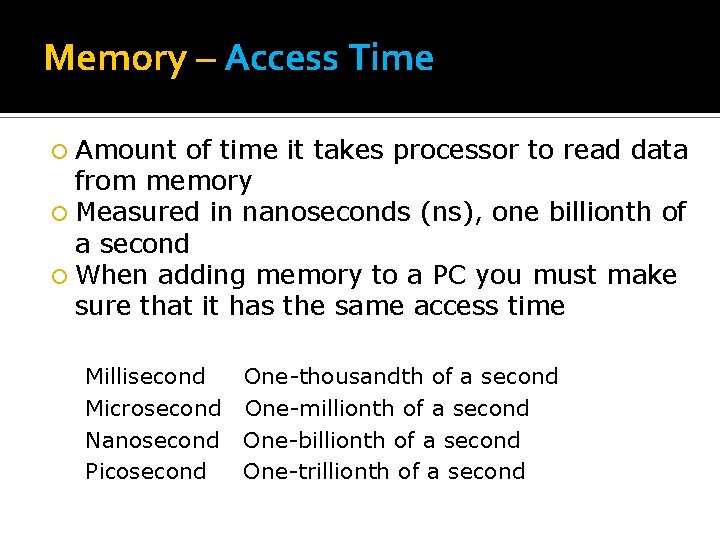 Memory – Access Time Amount of time it takes processor to read data from