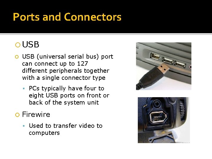 Ports and Connectors USB (universal serial bus) port can connect up to 127 different
