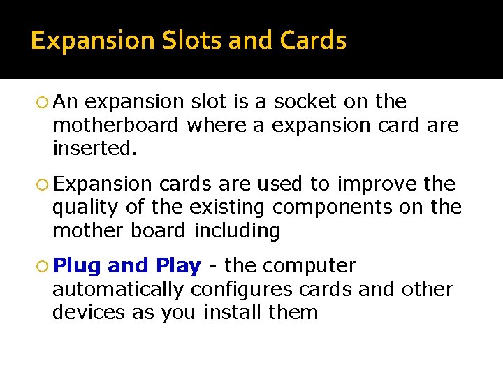 Expansion Slots and Cards An expansion slot is a socket on the motherboard where