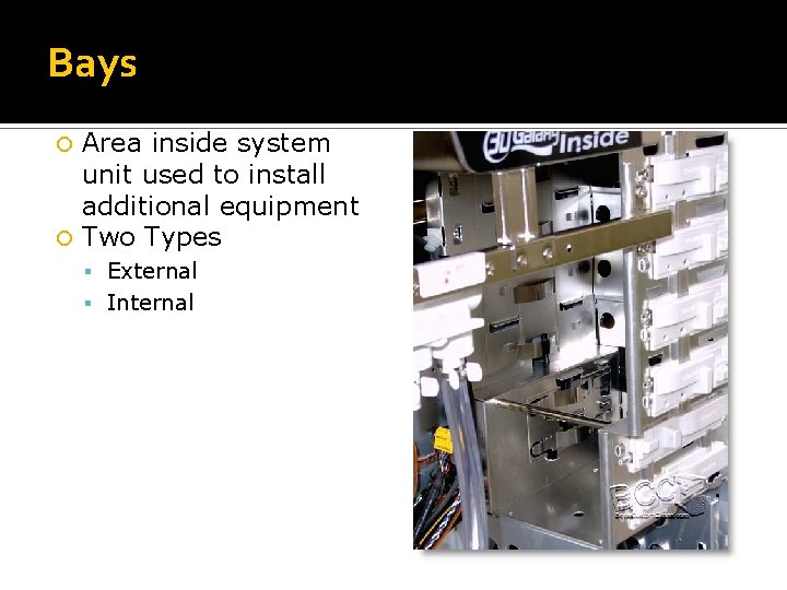 Bays Area inside system unit used to install additional equipment Two Types External Internal