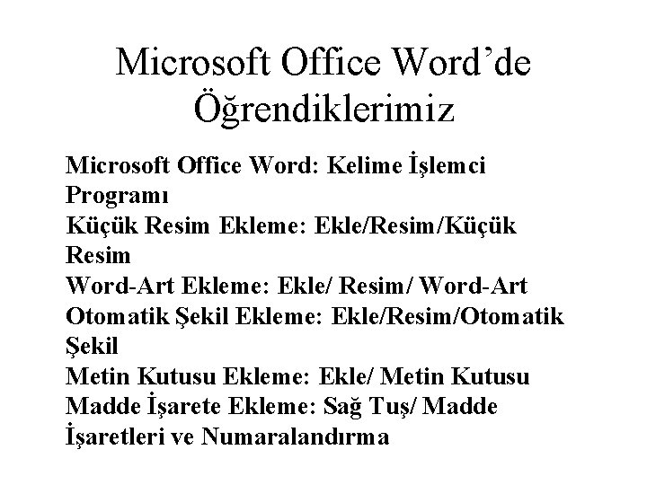 Microsoft Office Word’de Öğrendiklerimiz Microsoft Office Word: Kelime İşlemci Programı Küçük Resim Ekleme: Ekle/Resim/Küçük