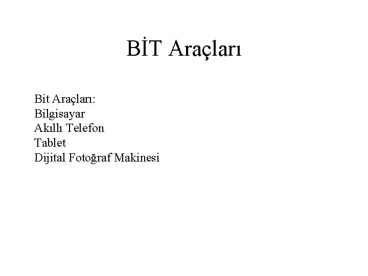 BİT Araçları Bit Araçları: Bilgisayar Akıllı Telefon Tablet Dijital Fotoğraf Makinesi 