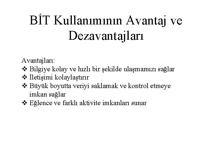 BİT Kullanımının Avantaj ve Dezavantajları Avantajları: v Bilgiye kolay ve hızlı bir şekilde ulaşmamızı