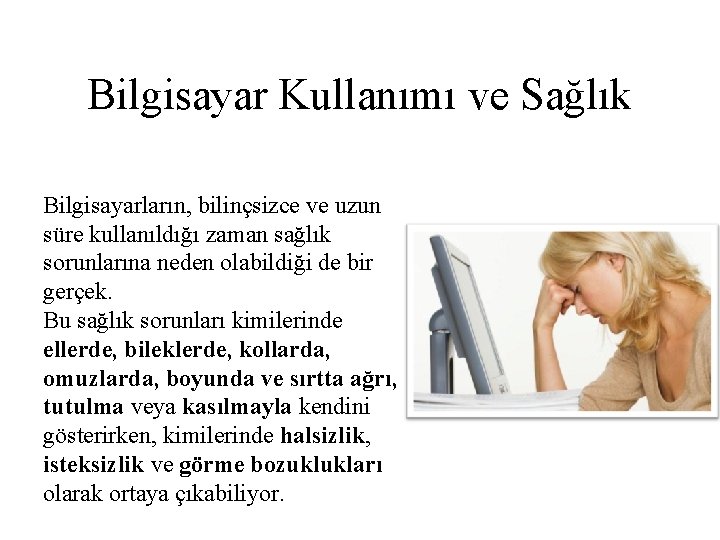 Bilgisayar Kullanımı ve Sağlık Bilgisayarların, bilinçsizce ve uzun süre kullanıldığı zaman sağlık sorunlarına neden