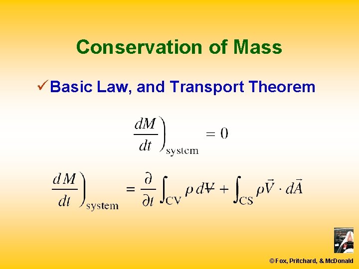 Conservation of Mass ü Basic Law, and Transport Theorem © Fox, Pritchard, & Mc.